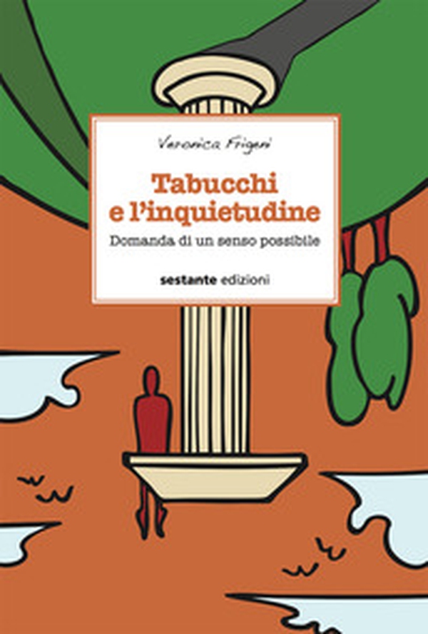 Tabucchi e l'inquietudine. Domanda di un senso possibile - Librerie.coop Tabucchi e l'inquietudine. Domanda di un senso possibile - Librerie.coop