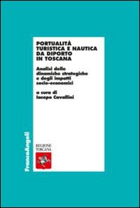 Portualità turistica e nautica da diporto in Toscana. Analisi delle dinamiche strategiche e degli impatti socio-economici - Librerie.coop