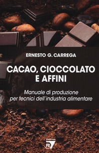 Cacao, cioccolato e affini. Manuale di produzione per tecnici dell'industria alimentare - Librerie.coop