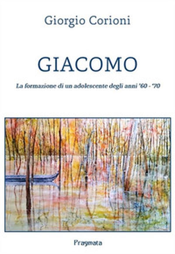 Giacomo. La formazione di un adolescente degli anni '60-'70 - Librerie.coop Giacomo. La formazione di un adolescente degli anni '60-'70 - Librerie.coop
