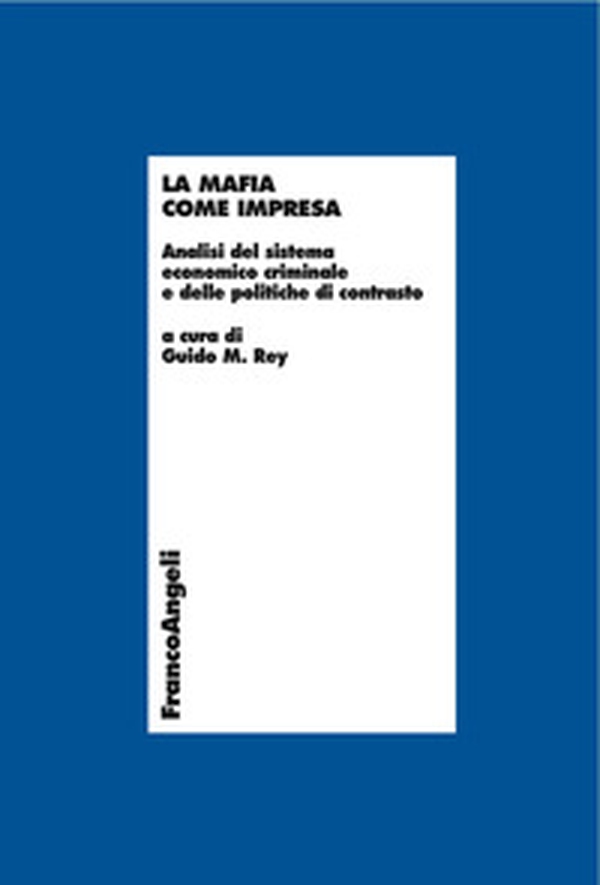 La mafia come impresa. Analisi del sistema economico criminale e delle politiche di contrasto - Librerie.coop La mafia come impresa. Analisi del sistema economico criminale e delle politiche di contrasto - Librerie.coop