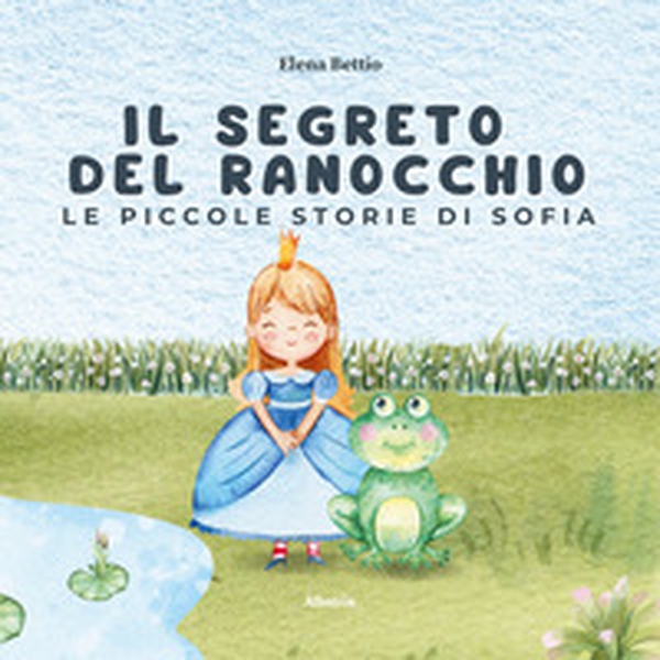Le piccole storie di Sofia. Il segreto del ranocchio - Librerie.coop Le piccole storie di Sofia. Il segreto del ranocchio - Librerie.coop