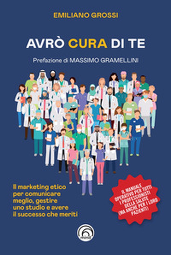 Avrò cura di te. Il marketing etico per comunicare meglio, gestire uno studio e avere il successo che meriti - Librerie.coop Avrò cura di te. Il marketing etico per comunicare meglio, gestire uno studio e avere il successo che meriti - Librerie.coop