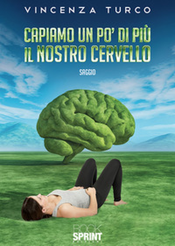 Capiamo un po' di più il nostro cervello - Librerie.coop Capiamo un po' di più il nostro cervello - Librerie.coop