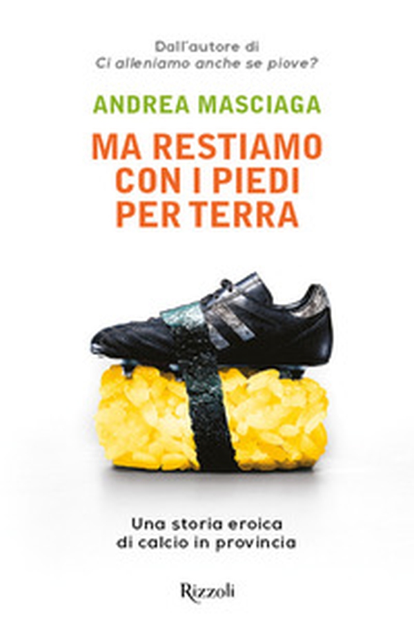 Ma restiamo con i piedi per terra. Una storia eroica di calcio in provincia - Librerie.coop Ma restiamo con i piedi per terra. Una storia eroica di calcio in provincia - Librerie.coop