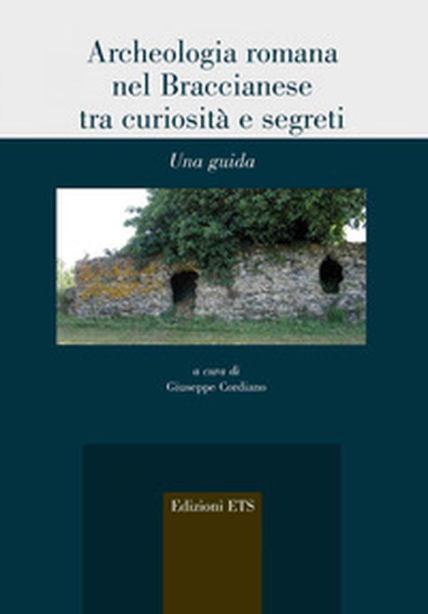 Archeologia romana nel Braccianese tra curiosità e segreti. Una guida - Librerie.coop Archeologia romana nel Braccianese tra curiosità e segreti. Una guida - Librerie.coop