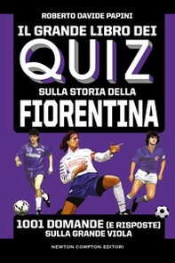 Il grande libro dei quiz sulla storia della Fiorentina. 1001 domande (e risposte) sulla Grande Viola - Librerie.coop