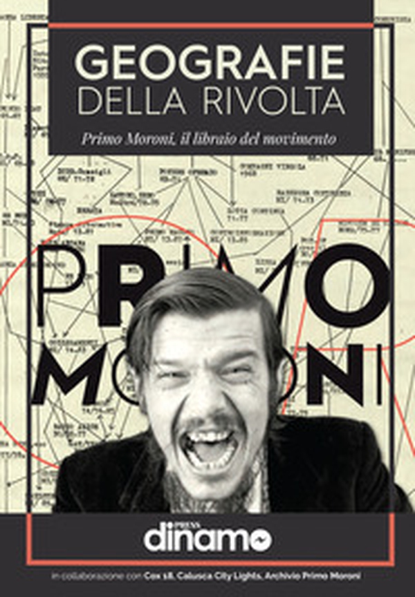 Geografie della rivolta. Primo Moroni, il libraio del movimento - Librerie.coop Geografie della rivolta. Primo Moroni, il libraio del movimento - Librerie.coop