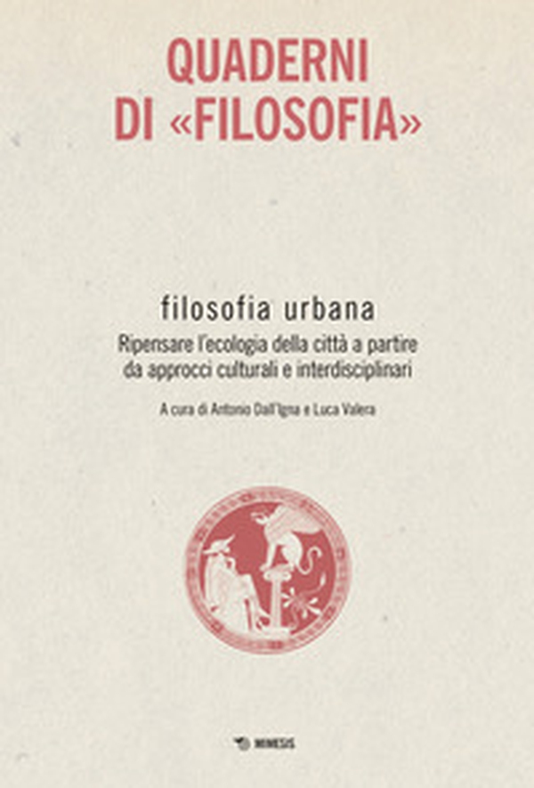 Filosofia urbana. Ripensare l'ecologia della città a partire da approcci culturali e interdisciplinari. Quaderni di «Filosofia» - Librerie.coop Filosofia urbana. Ripensare l'ecologia della città a partire da approcci culturali e interdisciplinari. Quaderni di «Filosofia» - Librerie.coop