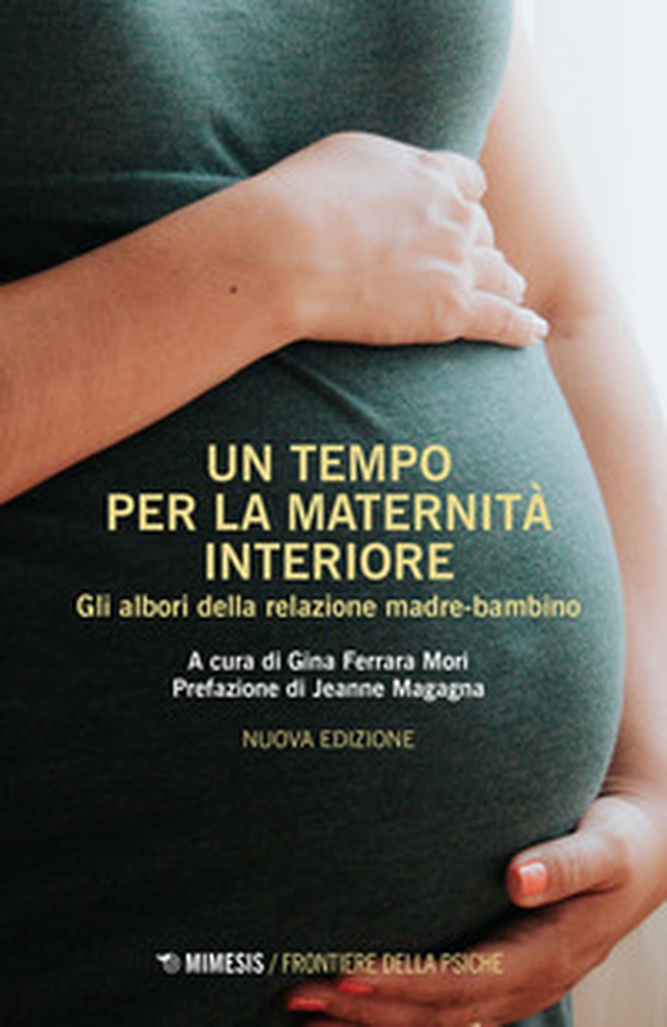 Un tempo per la maternità interiore. Gli albori della relazione madre-bambino - Librerie.coop Un tempo per la maternità interiore. Gli albori della relazione madre-bambino - Librerie.coop