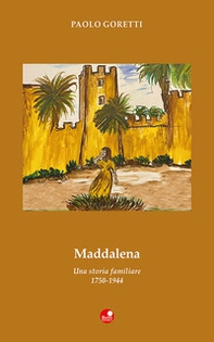 Maddalena. Una storia familiare. 1750-1944 - Librerie.coop