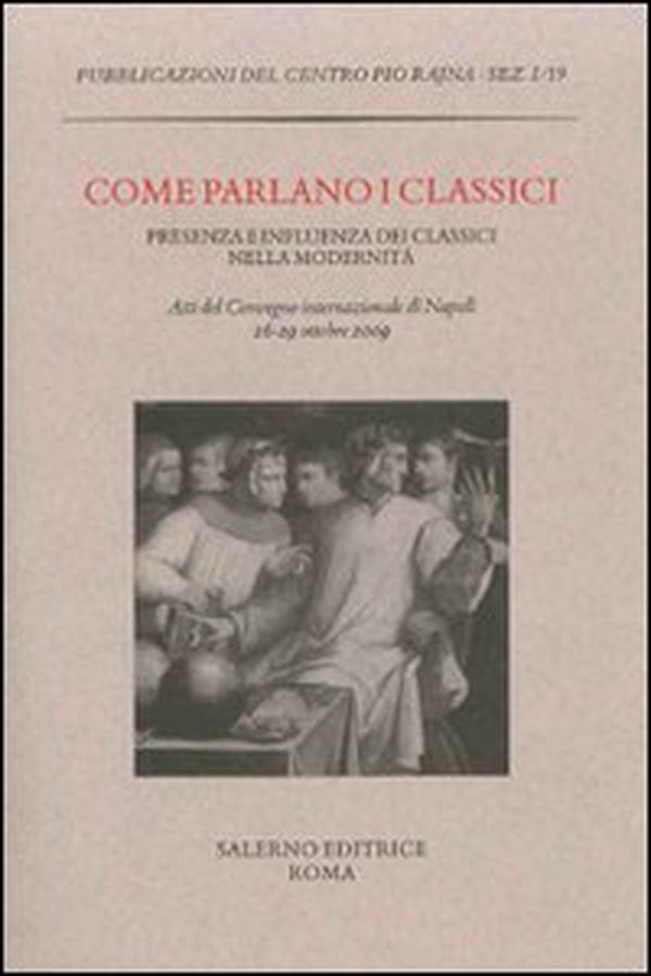 Come parlano i classici. Presenza e influenza dei classici nella modernità. Atti del Convegno internazionale di studi (Napoli, 26-29 ottobre 2009) - Librerie.coop Come parlano i classici. Presenza e influenza dei classici nella modernità. Atti del Convegno internazionale di studi (Napoli, 26-29 ottobre 2009) - Librerie.coop