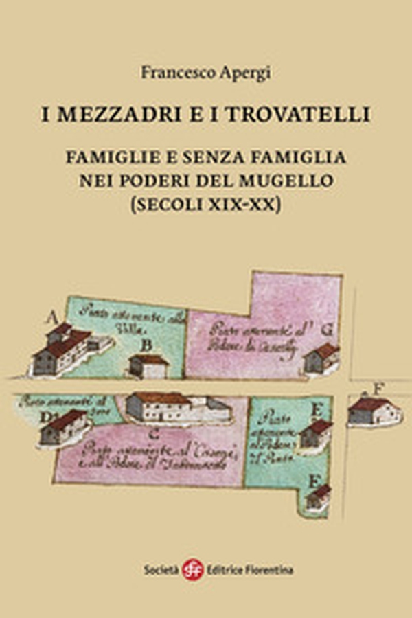 I mezzadri e i trovatelli. Famiglie e senza famiglia nei poderi del Mugello (secoli XIX-XX) - Librerie.coop I mezzadri e i trovatelli. Famiglie e senza famiglia nei poderi del Mugello (secoli XIX-XX) - Librerie.coop