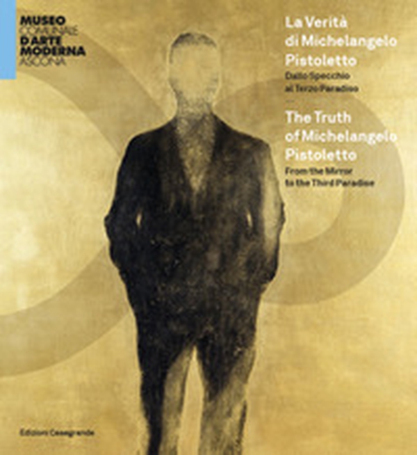 La verità di Michelangelo Pistoletto. Dallo Specchio al Terzo paradiso. Catalogo della mostra (Ascona, 30 maggio-26 settembre 2021). Ediz. italiana e inglese - Librerie.coop La verità di Michelangelo Pistoletto. Dallo Specchio al Terzo paradiso. Catalogo della mostra (Ascona, 30 maggio-26 settembre 2021). Ediz. italiana e inglese - Librerie.coop