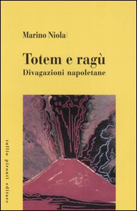 Totem e ragù. Divagazioni napoletane - Librerie.coop