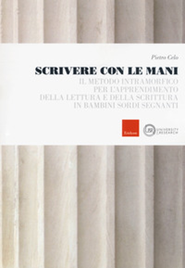 Scrivere con le mani. Il metodo intramorfico per l'apprendimento della lettura e della scrittura in bambini sordi segnanti - Librerie.coop Scrivere con le mani. Il metodo intramorfico per l'apprendimento della lettura e della scrittura in bambini sordi segnanti - Librerie.coop