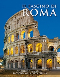 Il fascino di Roma. Splendide immagini raccontano la città eterna - Librerie.coop
