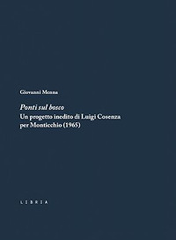 Ponti sul bosco. Un progetto inedito di Luigi Cosenza per Monticchio (1965) - Librerie.coop Ponti sul bosco. Un progetto inedito di Luigi Cosenza per Monticchio (1965) - Librerie.coop
