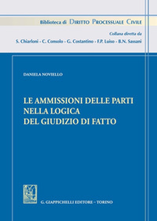 Le ammissioni delle parti nella logica del giudizio di fatto - Librerie.coop Le ammissioni delle parti nella logica del giudizio di fatto - Librerie.coop