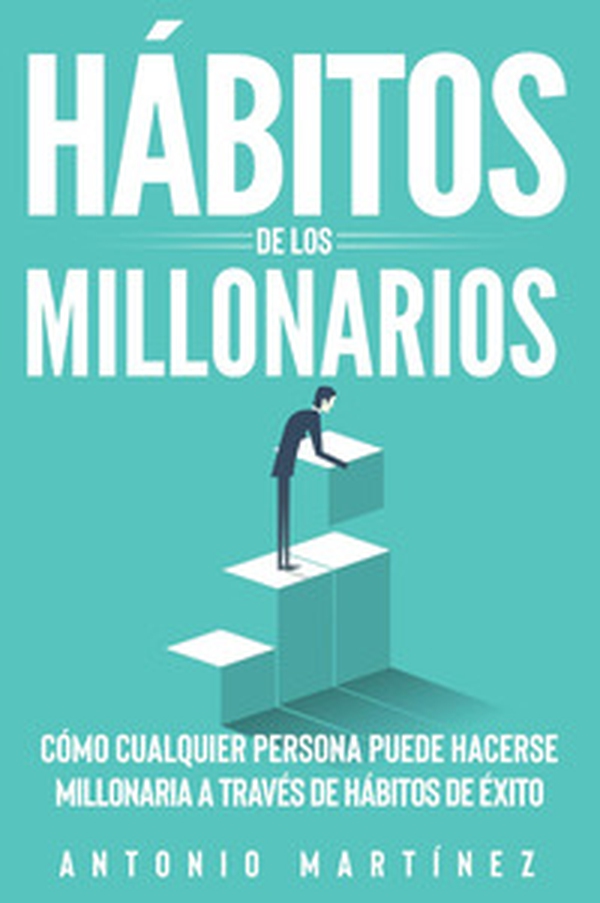 Hábitos de los millonarios. Cómo cualquier persona puede hacerse millonaria a través de hábitos de éxito - Librerie.coop Hábitos de los millonarios. Cómo cualquier persona puede hacerse millonaria a través de hábitos de éxito - Librerie.coop