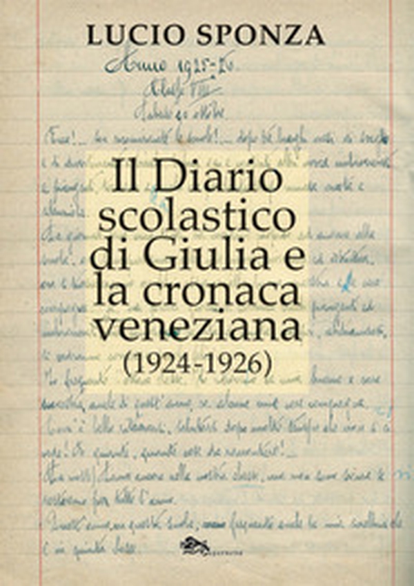 Il diario scolastico di Giulia e la cronaca veneziana (1924-1926) - Librerie.coop Il diario scolastico di Giulia e la cronaca veneziana (1924-1926) - Librerie.coop