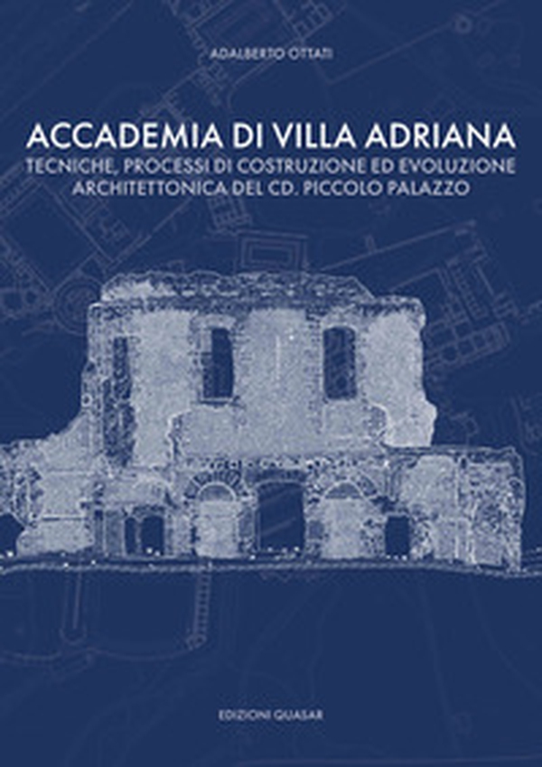 Accademia di Villa Adriana. Tecniche, processi di costruzione ed evoluzione architettonica del cd. piccolo palazzo - Librerie.coop Accademia di Villa Adriana. Tecniche, processi di costruzione ed evoluzione architettonica del cd. piccolo palazzo - Librerie.coop