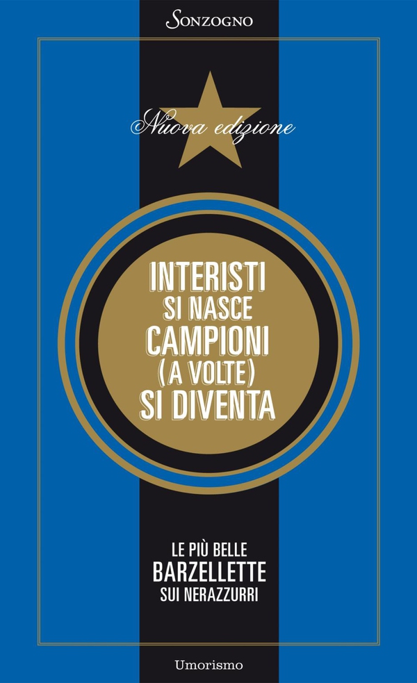 Interisti si nasce, campioni (a volte) si diventa - Librerie.coop Interisti si nasce, campioni (a volte) si diventa - Librerie.coop