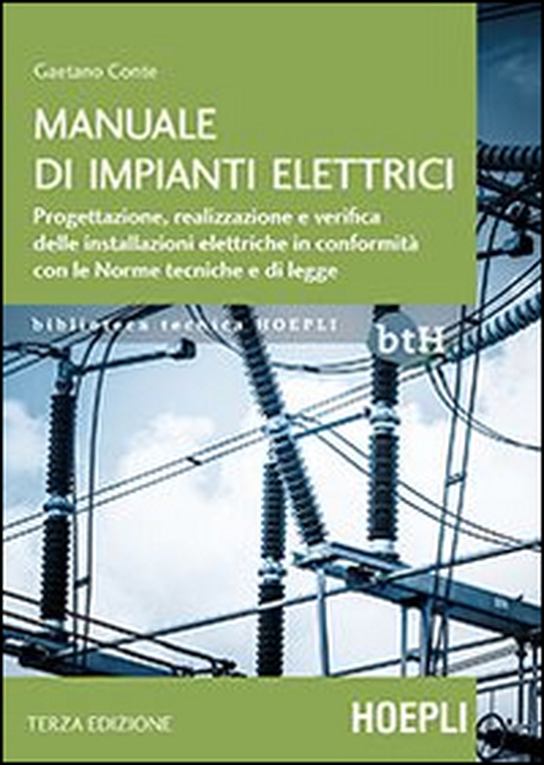 Manuale di impianti elettrici. Progettazione, realizzazione e verifica delle installazioni elettriche in conformità con le norme tecniche e di legge - Librerie.coop Manuale di impianti elettrici. Progettazione, realizzazione e verifica delle installazioni elettriche in conformità con le norme tecniche e di legge - Librerie.coop