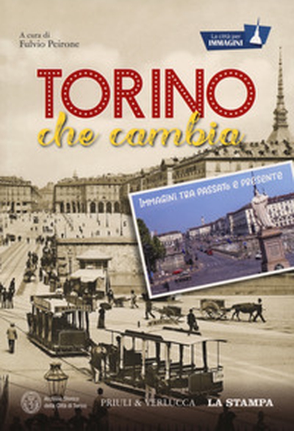 Torino che cambia. Immagini tra passato e presente. La città per immagini - Librerie.coop Torino che cambia. Immagini tra passato e presente. La città per immagini - Librerie.coop
