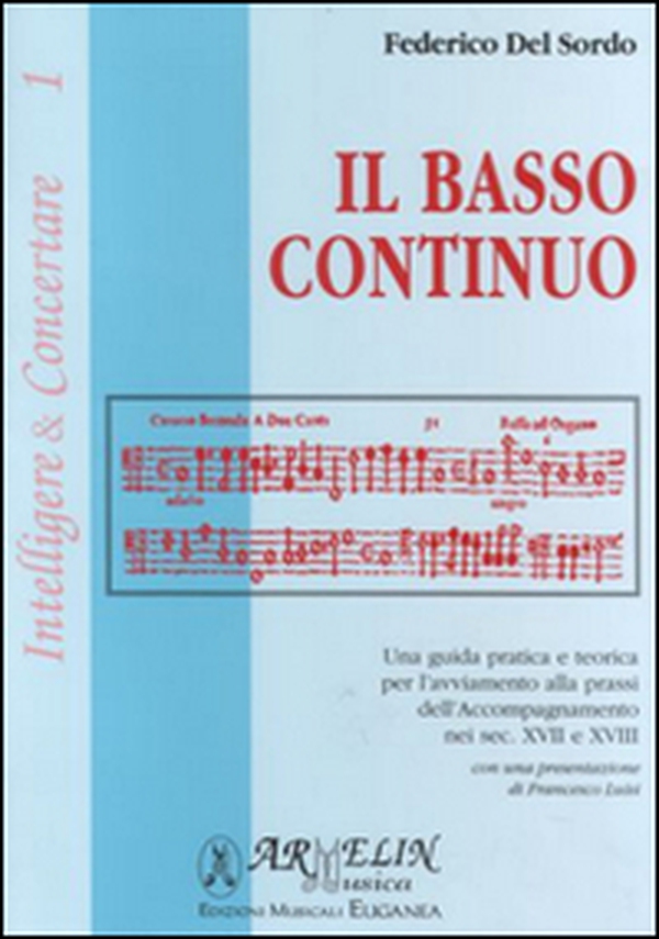 Il basso continuo. Una guida pratica e teorica per l'avviamento alla prassi dell'accompagnamento nei sec. XVII e XIII - Librerie.coop Il basso continuo. Una guida pratica e teorica per l'avviamento alla prassi dell'accompagnamento nei sec. XVII e XIII - Librerie.coop