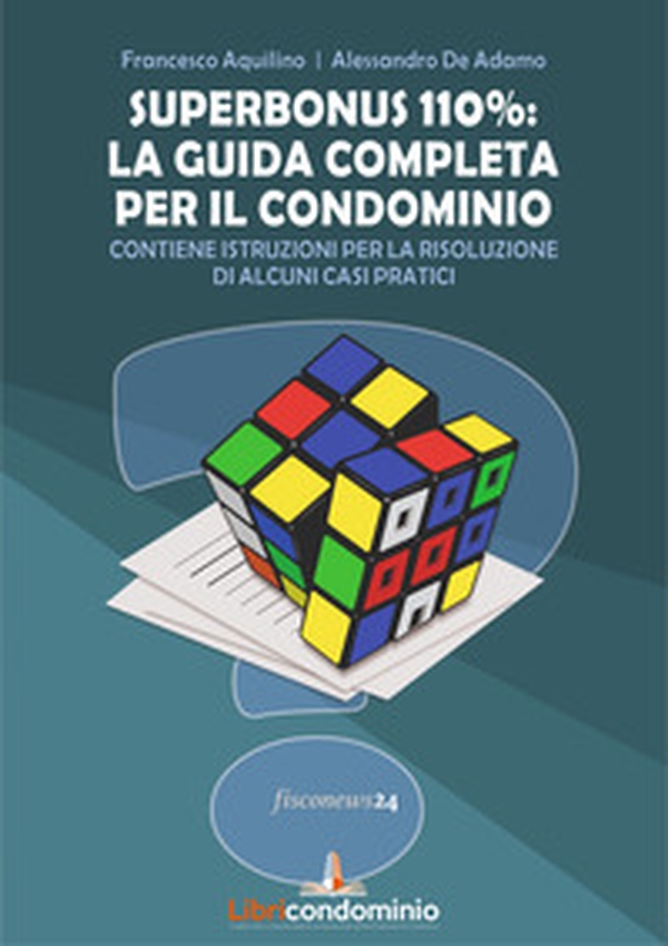 Superbonus 110%: la guida completa per il condominio. Contiene istruzioni per la risoluzione di alcuni casi pratici - Librerie.coop Superbonus 110%: la guida completa per il condominio. Contiene istruzioni per la risoluzione di alcuni casi pratici - Librerie.coop