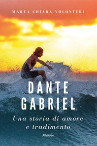 Dante Gabriel. Una storia di amore e tradimento - Librerie.coop