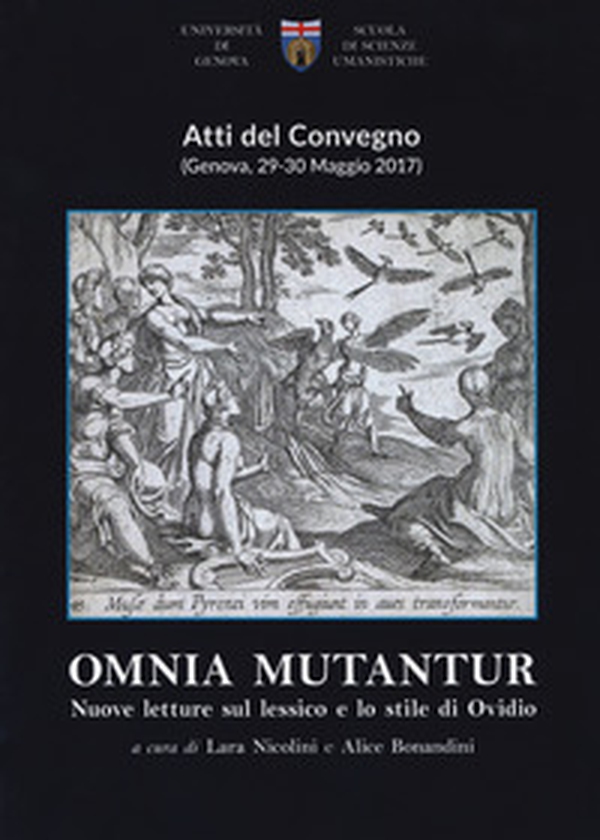 Omnia mutantur. Nuove letture sul lessico e lo stile di Ovidio. Atti del Convegno (Genova, 29-30 maggio 2017) - Librerie.coop Omnia mutantur. Nuove letture sul lessico e lo stile di Ovidio. Atti del Convegno (Genova, 29-30 maggio 2017) - Librerie.coop