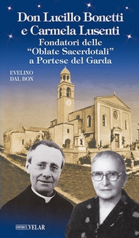 Don Lucillo Bonetti e Carmela Lusenti. Fondatori delle «Oblate Sacerdotali» a Portese del Garda - Librerie.coop
