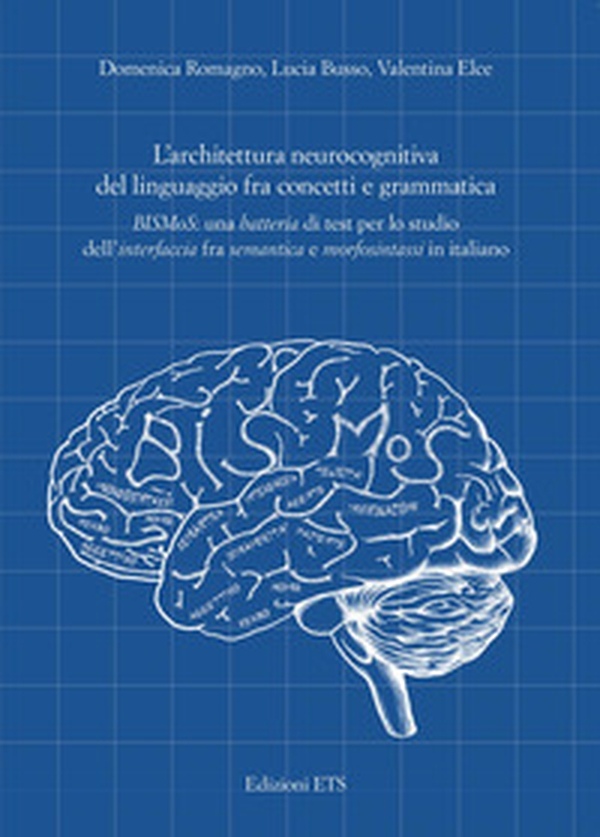 L'architettura neurocognitiva del linguaggio fra concetti e grammatica. BISMoS: una batteria di test per lo studio dell'interfaccia fra semantica e morfosintassi in italiano - Librerie.coop L'architettura neurocognitiva del linguaggio fra concetti e grammatica. BISMoS: una batteria di test per lo studio dell'interfaccia fra semantica e morfosintassi in italiano - Librerie.coop