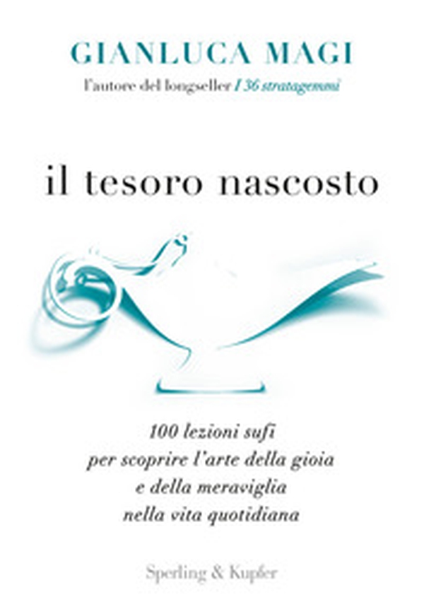 Il tesoro nascosto. 100 lezioni sufi per scoprire l'arte della gioia e della meraviglia nella vita quotidiana - Librerie.coop Il tesoro nascosto. 100 lezioni sufi per scoprire l'arte della gioia e della meraviglia nella vita quotidiana - Librerie.coop