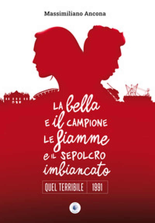 La bella e il campione le fiamme e il sepolcro imbiancato. Quel terribile 1991 - Librerie.coop La bella e il campione le fiamme e il sepolcro imbiancato. Quel terribile 1991 - Librerie.coop