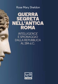 Guerra segreta nell'antica Roma. Intelligence e spionaggio dalla Repubblica al 284 d.C. - Librerie.coop