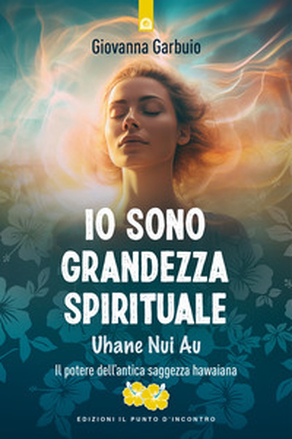 Io sono grandezza spirituale. Uhane nui au. Il potere dell'antica saggezza hawaiana - Librerie.coop Io sono grandezza spirituale. Uhane nui au. Il potere dell'antica saggezza hawaiana - Librerie.coop