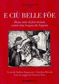E ciù belle föe. Dozze stöie di fræ Grimm contæ inta lengua da Liguria. Testo ligure - Librerie.coop