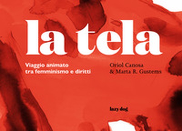 La tela. Viaggio animato tra femminismo e diritti - Librerie.coop La tela. Viaggio animato tra femminismo e diritti - Librerie.coop