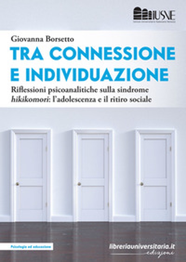 Tra connessione e individuazione. Riflessioni psicoanalitiche sulla sindrome «hikikomori»: l'adolescenza e il ritiro sociale - Librerie.coop Tra connessione e individuazione. Riflessioni psicoanalitiche sulla sindrome «hikikomori»: l'adolescenza e il ritiro sociale - Librerie.coop