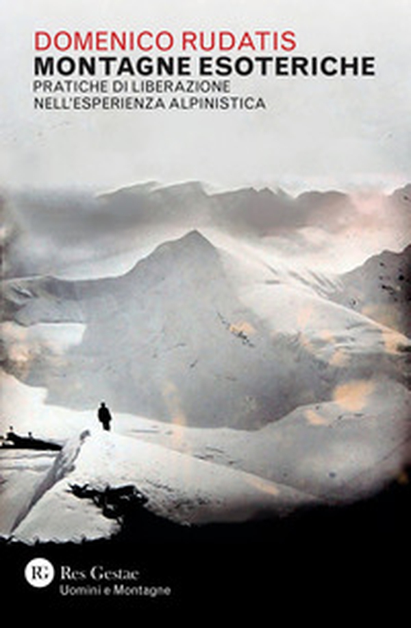 Montagne esoteriche. Pratiche di liberazione nell'esperienza alpinistica - Librerie.coop Montagne esoteriche. Pratiche di liberazione nell'esperienza alpinistica - Librerie.coop