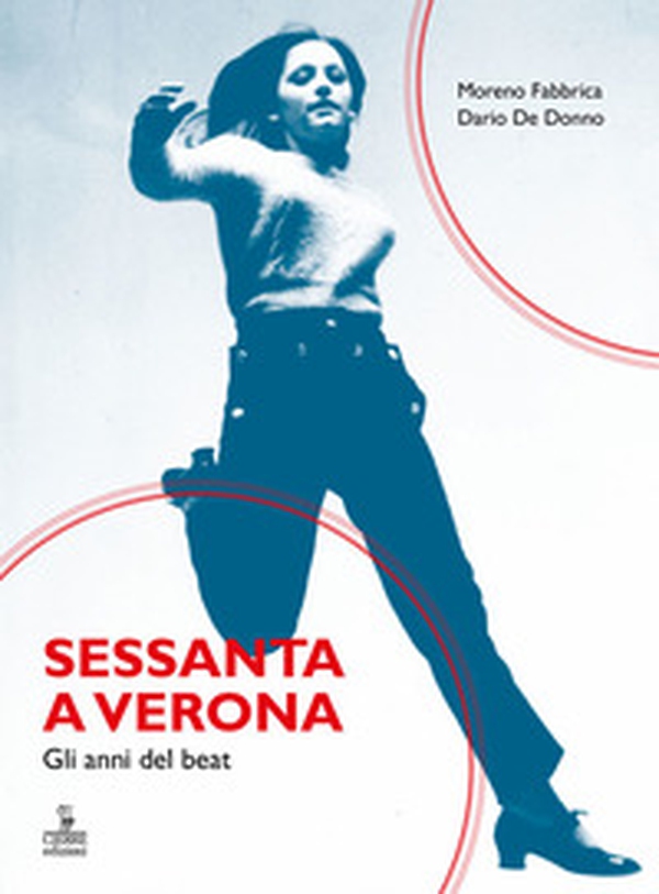 Sessanta a Verona. Gli anni del beat - Librerie.coop Sessanta a Verona. Gli anni del beat - Librerie.coop