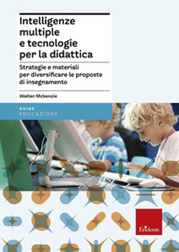 Intelligenze multiple e tecnologie per la didattica. Strategie e materiali per diversificare le proposte di insegnamento - Librerie.coop Intelligenze multiple e tecnologie per la didattica. Strategie e materiali per diversificare le proposte di insegnamento - Librerie.coop