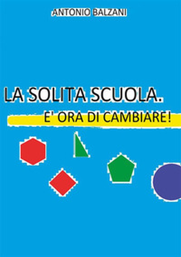 La solita scuola. È ora di cambiare! - Librerie.coop La solita scuola. È ora di cambiare! - Librerie.coop