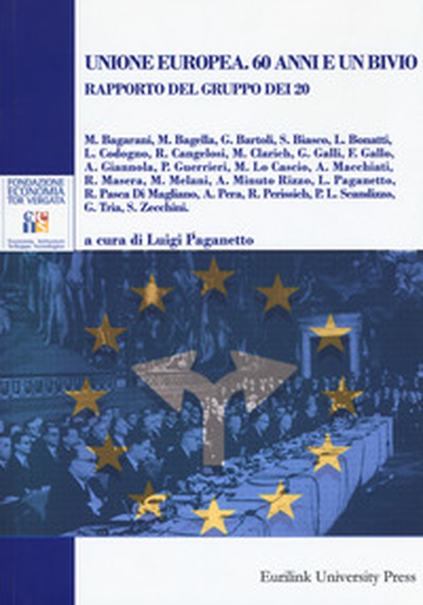 Unione europea. 60 anni e un bivio. Rapporto del gruppo dei 20 - Librerie.coop Unione europea. 60 anni e un bivio. Rapporto del gruppo dei 20 - Librerie.coop