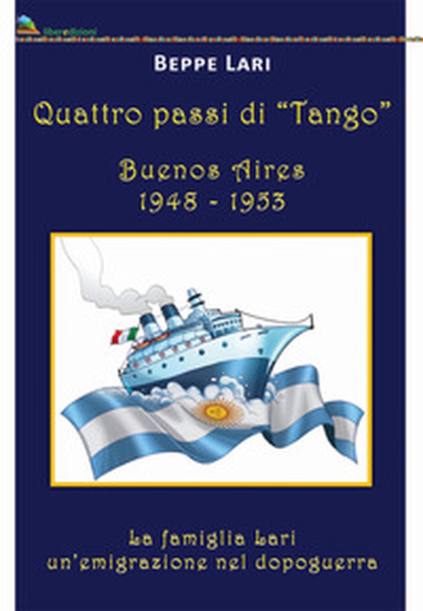 Quattro passi di tango. Buenos Aires 1948-1953. La famiglia Lari. Un'emigrazione del dopoguerra - Librerie.coop Quattro passi di tango. Buenos Aires 1948-1953. La famiglia Lari. Un'emigrazione del dopoguerra - Librerie.coop