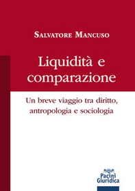 Liquidità e comparazione. Un breve viaggio tra diritto, antropologia e sociologia - Librerie.coop