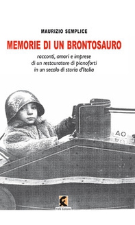 Memorie di un brontosauro. Racconti, amori e imprese di un restauratore di pianoforti in un secolo di storia d'Italia - Librerie.coop